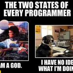 two-states-of-every-programmer-i-am-god-i-have-no-idea-what-im-doing