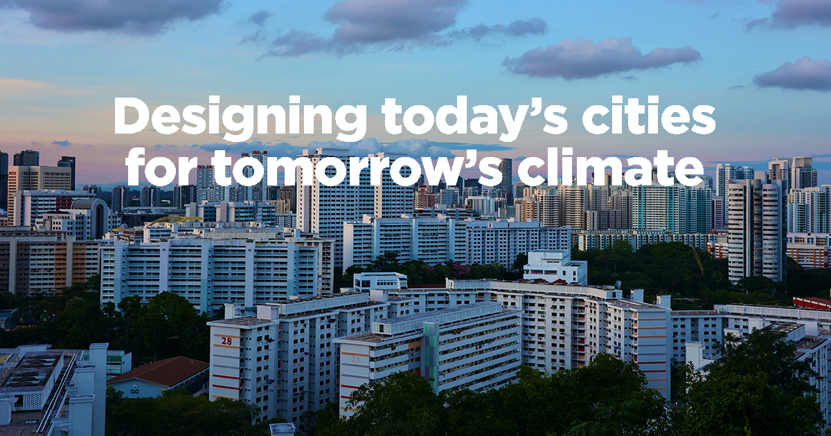 Designing today’s cities for tomorrow’s climate - SUTD